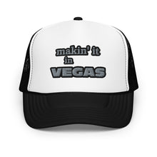 Load image into Gallery viewer, makin' it in Vegas Foam trucker hat