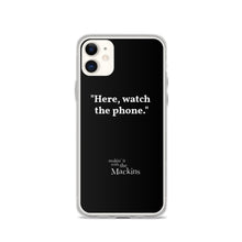 Load image into Gallery viewer, "Here, watch the phone" iPhone Case