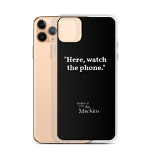 Load image into Gallery viewer, "Here, watch the phone" iPhone Case