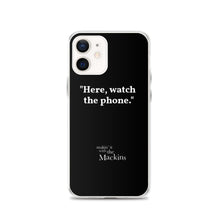 Load image into Gallery viewer, "Here, watch the phone" iPhone Case