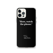 Load image into Gallery viewer, "Here, watch the phone" iPhone Case