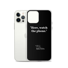 Load image into Gallery viewer, "Here, watch the phone" iPhone Case