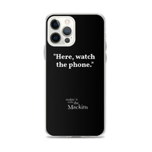 Load image into Gallery viewer, "Here, watch the phone" iPhone Case