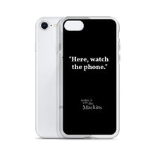 Load image into Gallery viewer, "Here, watch the phone" iPhone Case