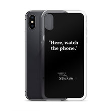 Load image into Gallery viewer, "Here, watch the phone" iPhone Case