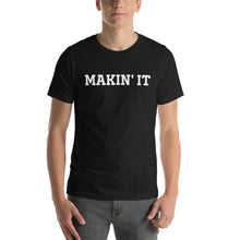 Load image into Gallery viewer, MAKIN' IT Unisex t-shirt