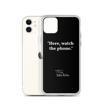 Load image into Gallery viewer, &quot;Here, watch the phone&quot; iPhone Case
