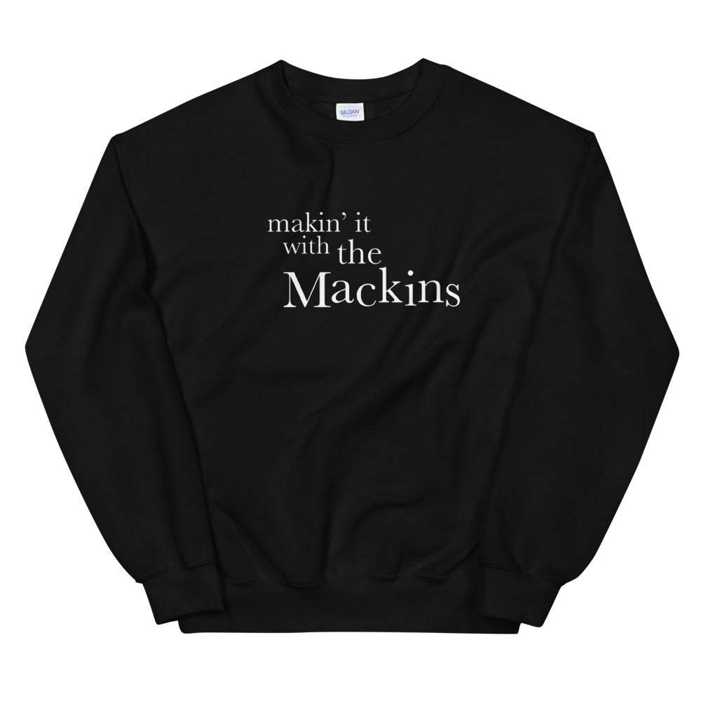 makin' it with the Mackins Unisex Sweatshirt