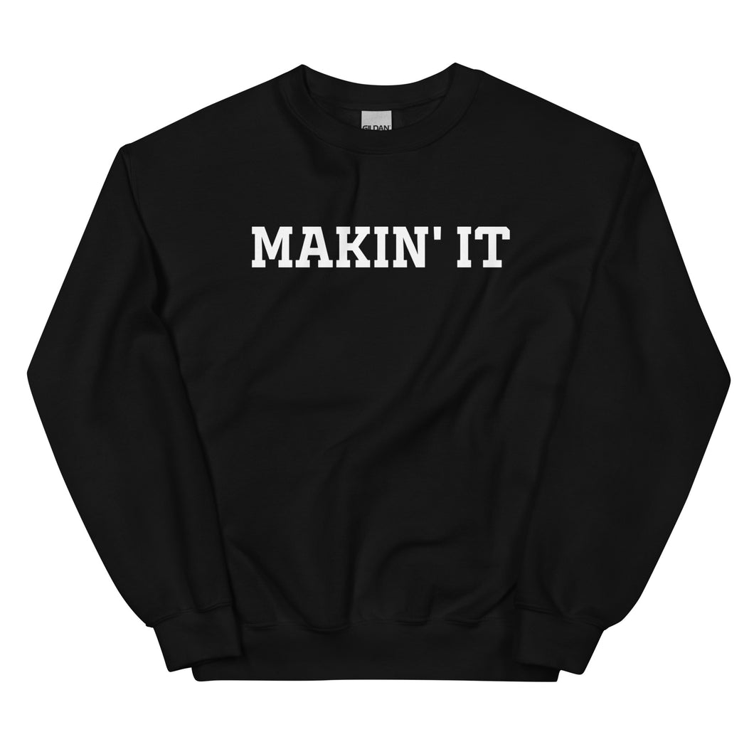 MAKIN' IT Unisex Sweatshirt
