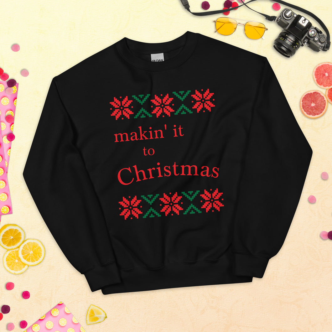 Makin' it to Christmas Ugly Sweatshirt