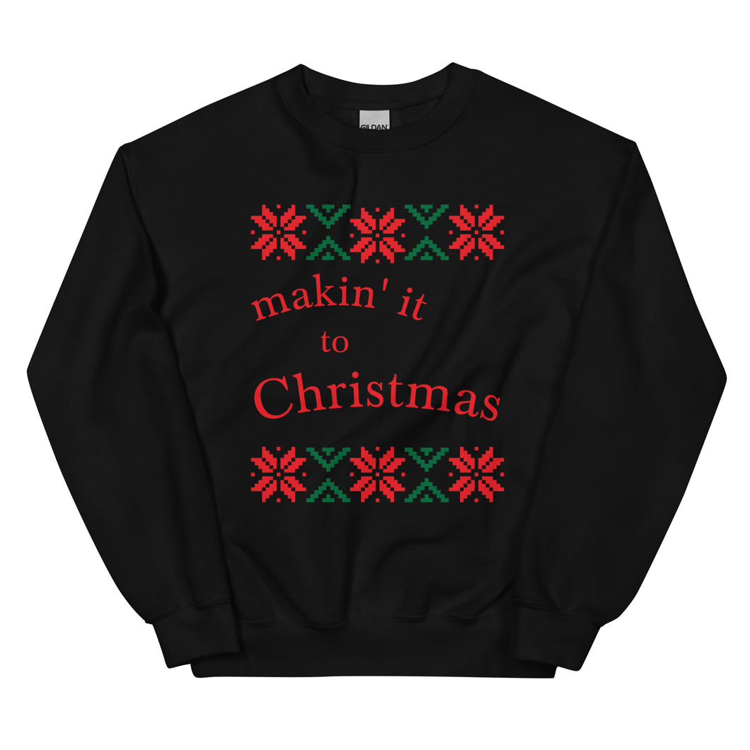 Makin' it to Christmas Unisex Sweatshirt