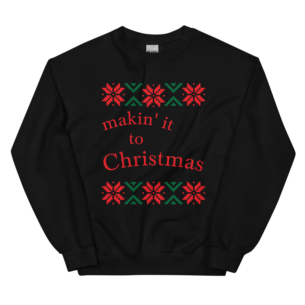 Makin' it to Christmas Ugly Sweatshirt