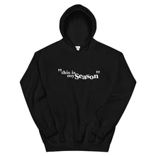 Load image into Gallery viewer, &quot;this is my season&quot; Unisex Hoodie
