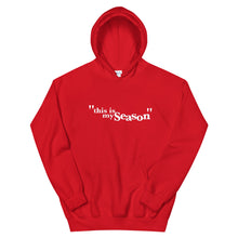 Load image into Gallery viewer, &quot;this is my season&quot; Unisex Hoodie
