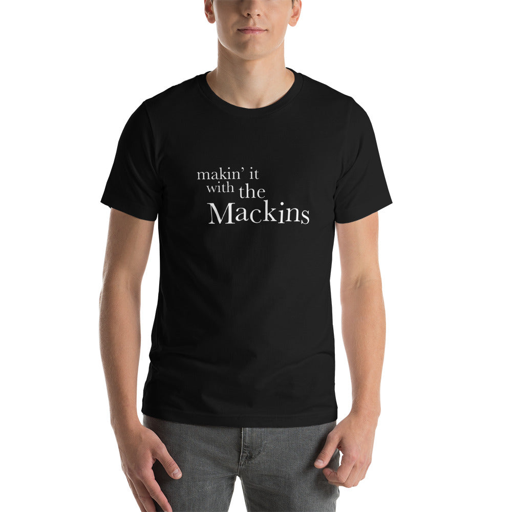 makin' it with the Mackins Unisex T-Shirt